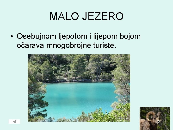 MALO JEZERO • Osebujnom ljepotom i lijepom bojom očarava mnogobrojne turiste. 