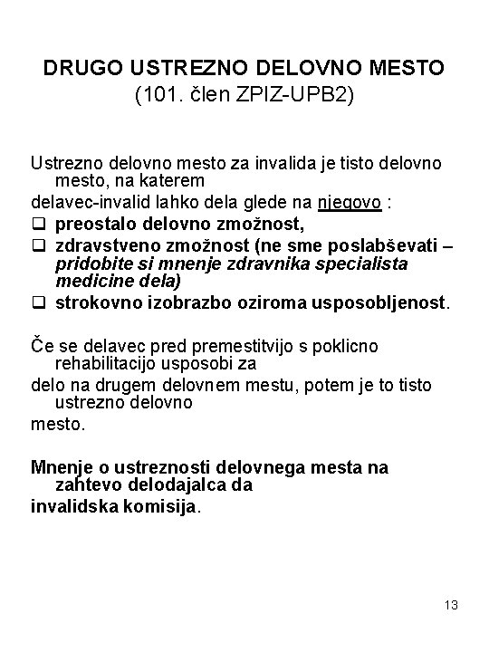 DRUGO USTREZNO DELOVNO MESTO (101. člen ZPIZ-UPB 2) Ustrezno delovno mesto za invalida je