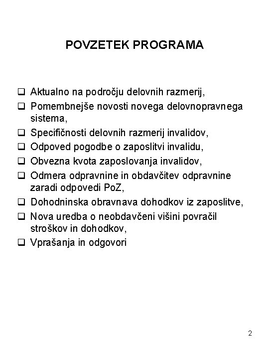 POVZETEK PROGRAMA q Aktualno na področju delovnih razmerij, q Pomembnejše novosti novega delovnopravnega sistema,