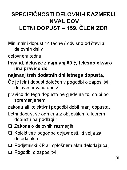 SPECIFIČNOSTI DELOVNIH RAZMERIJ INVALIDOV LETNI DOPUST – 159. ČLEN ZDR Minimalni dopust : 4