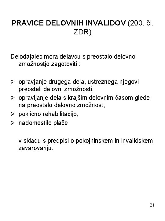 PRAVICE DELOVNIH INVALIDOV (200. čl. ZDR) Delodajalec mora delavcu s preostalo delovno zmožnostjo zagotoviti