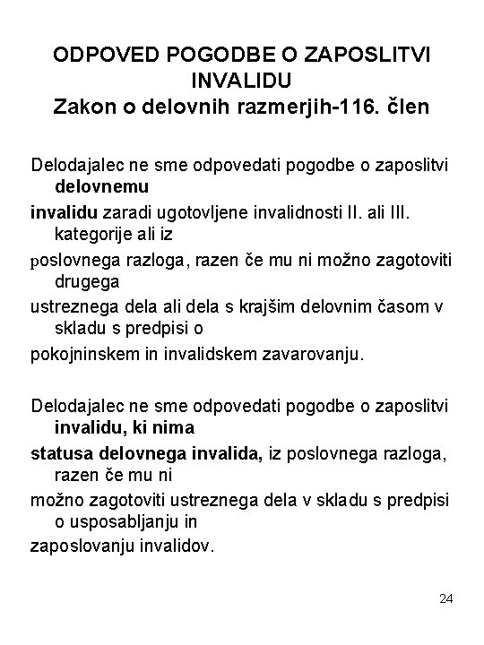 ODPOVED POGODBE O ZAPOSLITVI INVALIDU Zakon o delovnih razmerjih-116. člen Delodajalec ne sme odpovedati