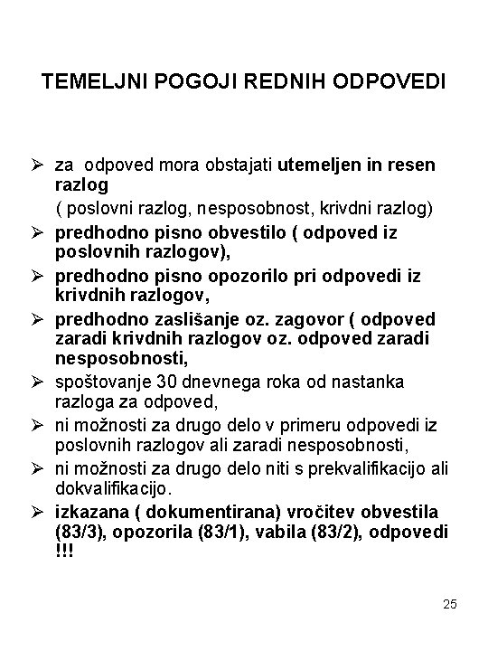 TEMELJNI POGOJI REDNIH ODPOVEDI Ø za odpoved mora obstajati utemeljen in resen razlog (