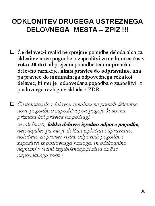 ODKLONITEV DRUGEGA USTREZNEGA DELOVNEGA MESTA – ZPIZ !!! q Če delavec-invalid ne sprejme ponudbe