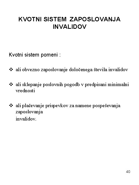 KVOTNI SISTEM ZAPOSLOVANJA INVALIDOV Kvotni sistem pomeni : v ali obvezno zaposlovanje določenega števila