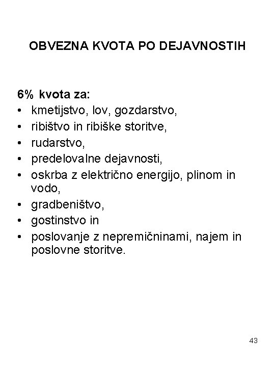 OBVEZNA KVOTA PO DEJAVNOSTIH 6% kvota za: • kmetijstvo, lov, gozdarstvo, • ribištvo in