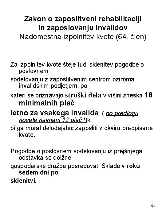 Zakon o zaposlitveni rehabilitaciji in zaposlovanju invalidov Nadomestna izpolnitev kvote (64. člen) Za izpolnitev