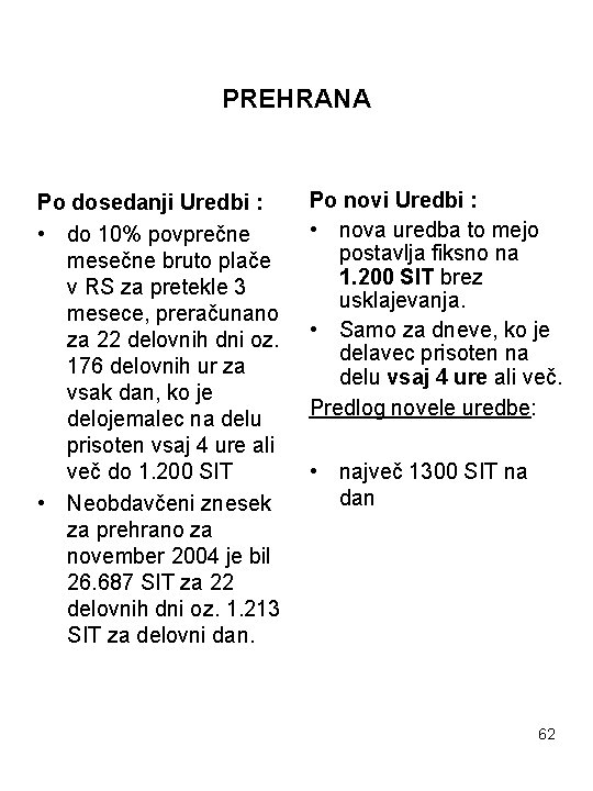 PREHRANA Po dosedanji Uredbi : • do 10% povprečne mesečne bruto plače v RS