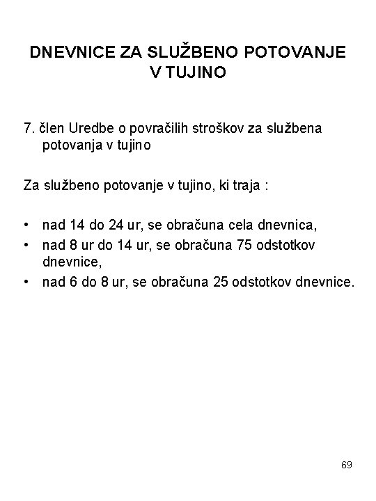 DNEVNICE ZA SLUŽBENO POTOVANJE V TUJINO 7. člen Uredbe o povračilih stroškov za službena