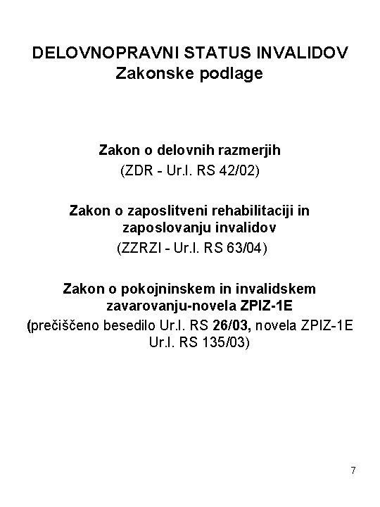 DELOVNOPRAVNI STATUS INVALIDOV Zakonske podlage Zakon o delovnih razmerjih (ZDR - Ur. l. RS