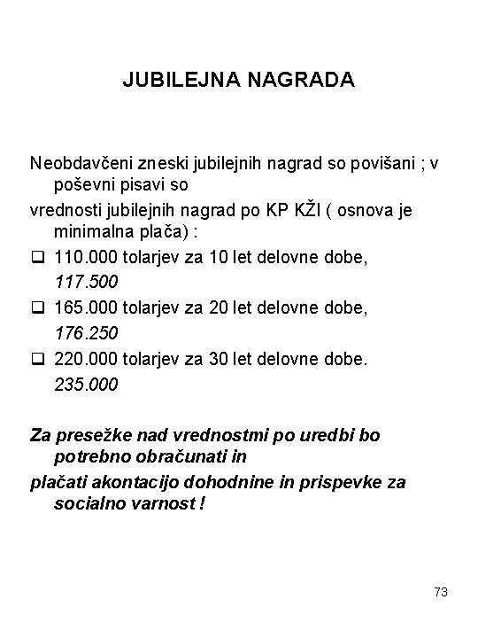 JUBILEJNA NAGRADA Neobdavčeni zneski jubilejnih nagrad so povišani ; v poševni pisavi so vrednosti