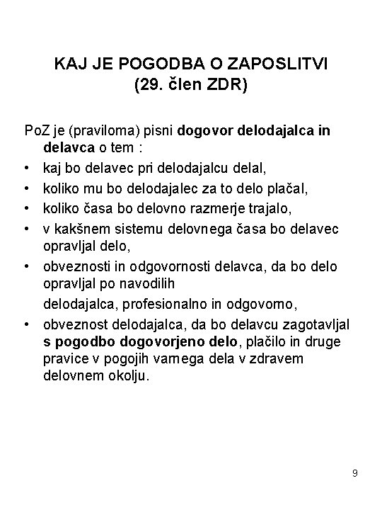  KAJ JE POGODBA O ZAPOSLITVI (29. člen ZDR) Po. Z je (praviloma) pisni