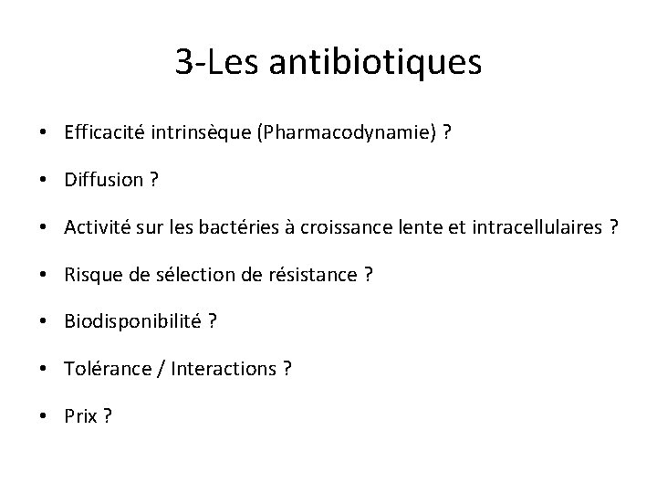 3 -Les antibiotiques • Efficacité intrinsèque (Pharmacodynamie) ? • Diffusion ? • Activité sur