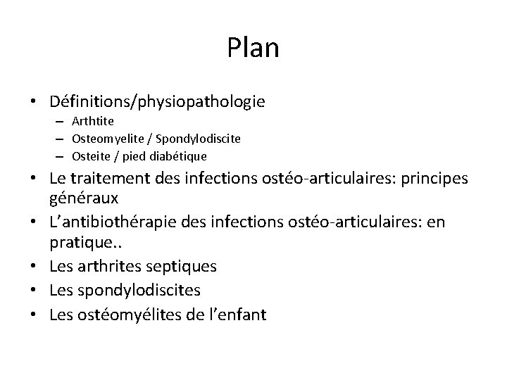 Plan • Définitions/physiopathologie – Arthtite – Osteomyelite / Spondylodiscite – Osteite / pied diabétique