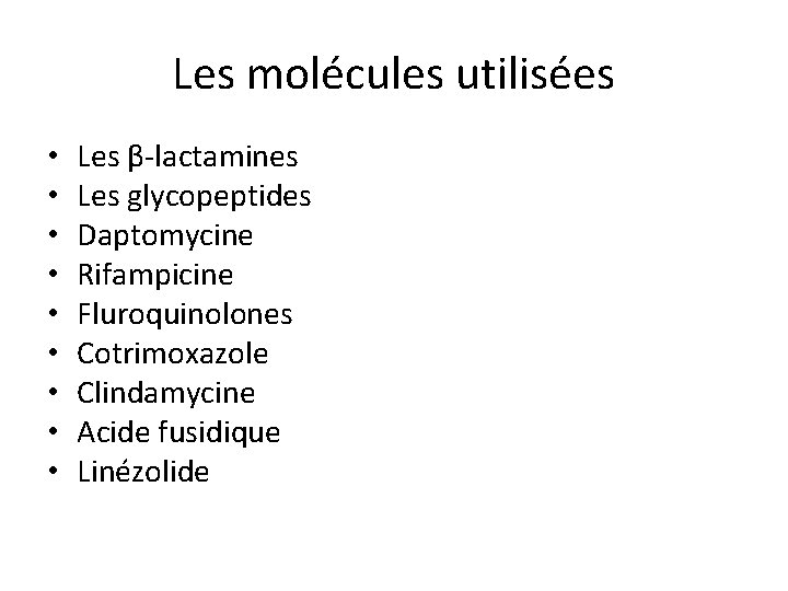 Les molécules utilisées • • • Les β-lactamines Les glycopeptides Daptomycine Rifampicine Fluroquinolones Cotrimoxazole