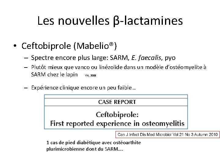 Les nouvelles β-lactamines • Ceftobiprole (Mabelio®) – Spectre encore plus large: SARM, E. faecalis,