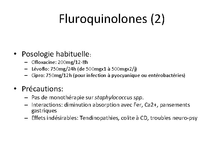 Fluroquinolones (2) • Posologie habituelle: – Ofloxacine: 200 mg/12 -8 h – Lévoflo: 750