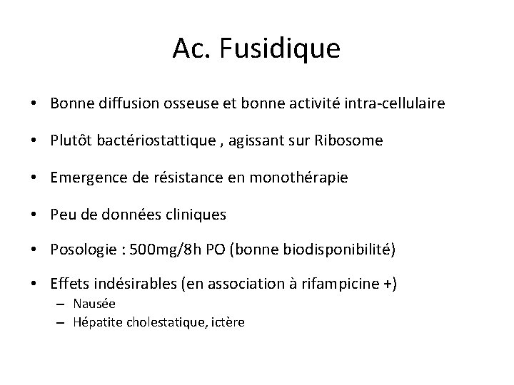 Ac. Fusidique • Bonne diffusion osseuse et bonne activité intra-cellulaire • Plutôt bactériostattique ,