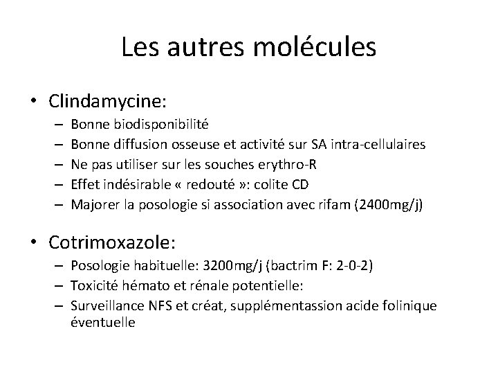 Les autres molécules • Clindamycine: – – – Bonne biodisponibilité Bonne diffusion osseuse et