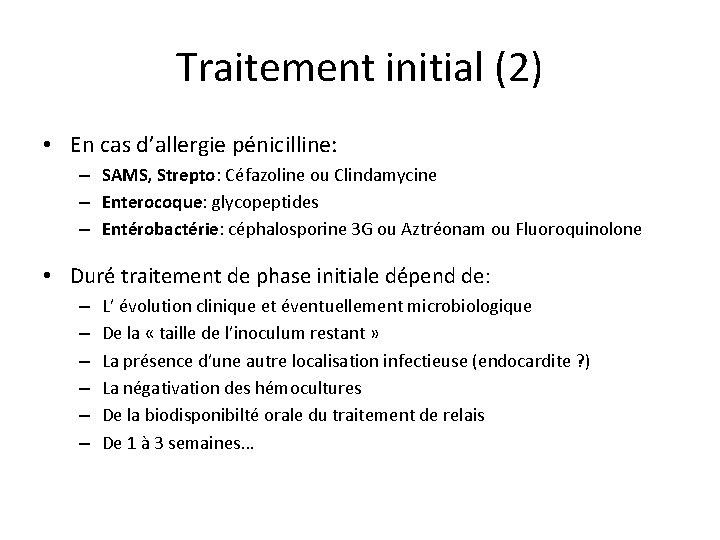 Traitement initial (2) • En cas d’allergie pénicilline: – SAMS, Strepto: Céfazoline ou Clindamycine