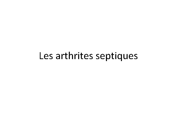 Les arthrites septiques 