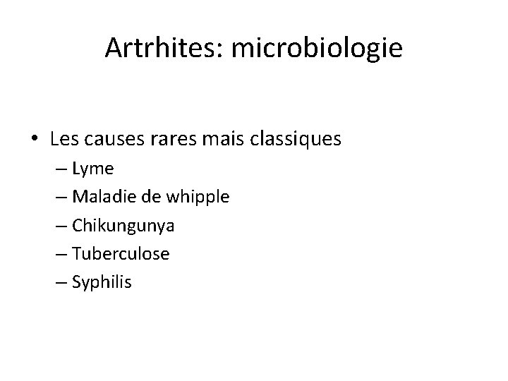 Artrhites: microbiologie • Les causes rares mais classiques – Lyme – Maladie de whipple