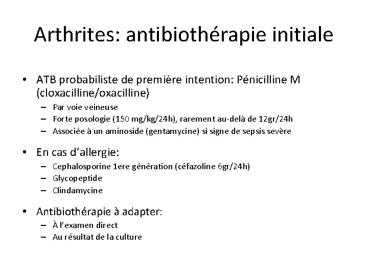 Arthrites: antibiothérapie initiale • ATB probabiliste de première intention: Pénicilline M (cloxacilline/oxacilline) – Par