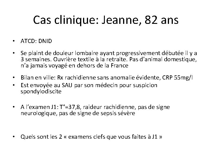 Cas clinique: Jeanne, 82 ans • ATCD: DNID • Se plaint de douleur lombaire