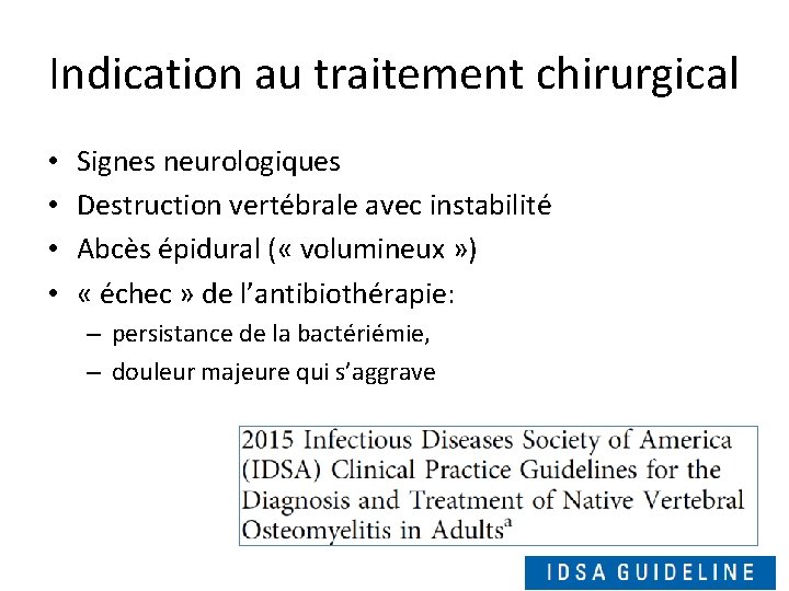 Indication au traitement chirurgical • • Signes neurologiques Destruction vertébrale avec instabilité Abcès épidural