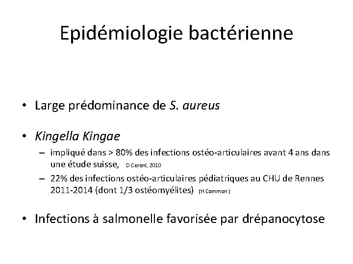 Epidémiologie bactérienne • Large prédominance de S. aureus • Kingella Kingae – impliqué dans