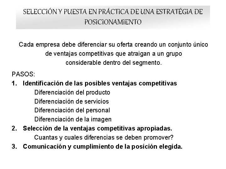 SELECCIÓN Y PUESTA EN PRÁCTICA DE UNA ESTRATÉGIA DE POSICIONAMIENTO Cada empresa debe diferenciar