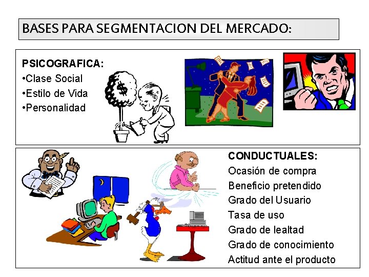BASES PARA SEGMENTACION DEL MERCADO: PSICOGRAFICA: • Clase Social • Estilo de Vida •