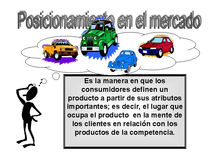 Es la manera en que los consumidores definen un producto a partir de sus