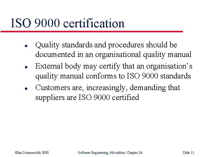 ISO 9000 certification l l l Quality standards and procedures should be documented in