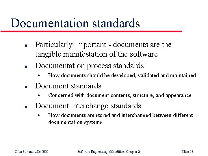Documentation standards l l Particularly important - documents are the tangible manifestation of the