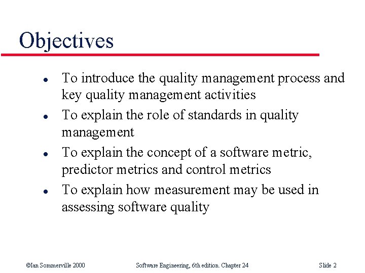 Objectives l l To introduce the quality management process and key quality management activities