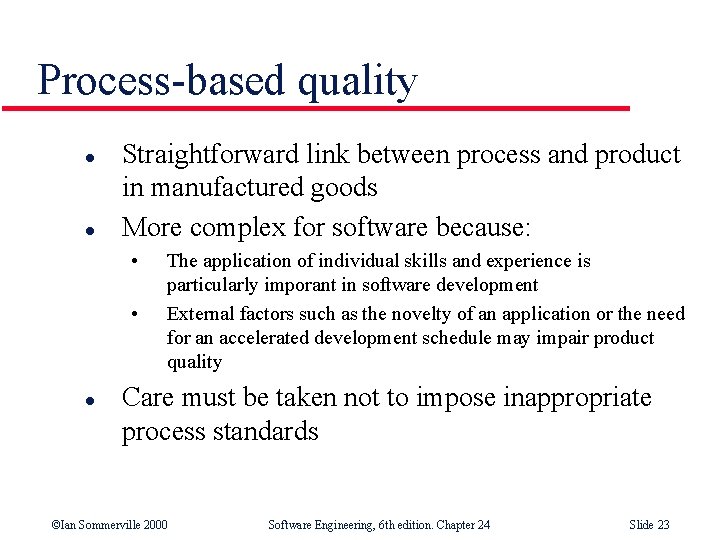 Process-based quality l l Straightforward link between process and product in manufactured goods More