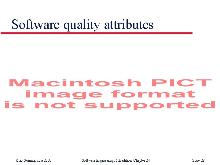 Software quality attributes ©Ian Sommerville 2000 Software Engineering, 6 th edition. Chapter 24 Slide