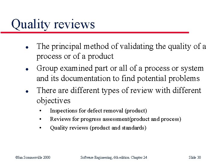 Quality reviews l l l The principal method of validating the quality of a