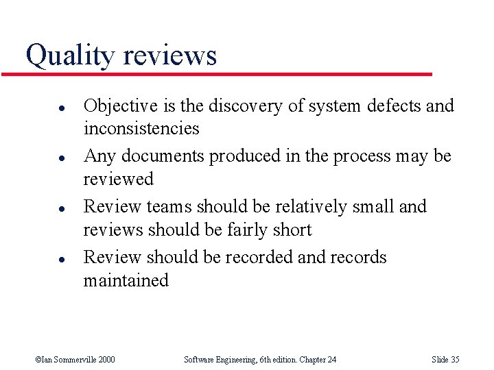 Quality reviews l l Objective is the discovery of system defects and inconsistencies Any