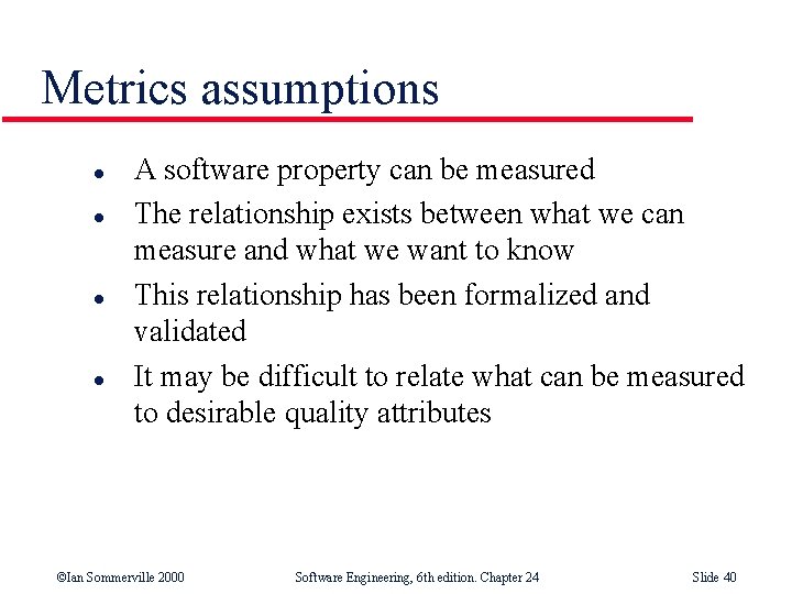 Metrics assumptions l l A software property can be measured The relationship exists between