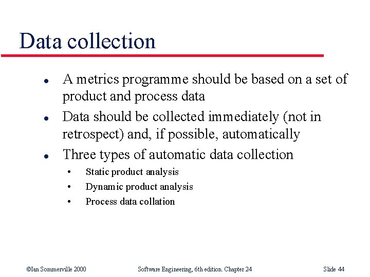 Data collection l l l A metrics programme should be based on a set