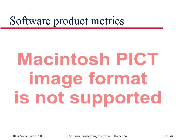 Software product metrics ©Ian Sommerville 2000 Software Engineering, 6 th edition. Chapter 24 Slide