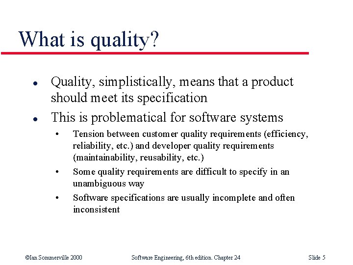 What is quality? l l Quality, simplistically, means that a product should meet its