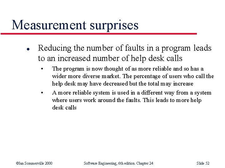 Measurement surprises l Reducing the number of faults in a program leads to an