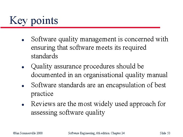 Key points l l Software quality management is concerned with ensuring that software meets