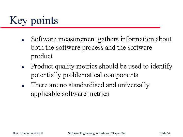 Key points l l l Software measurement gathers information about both the software process