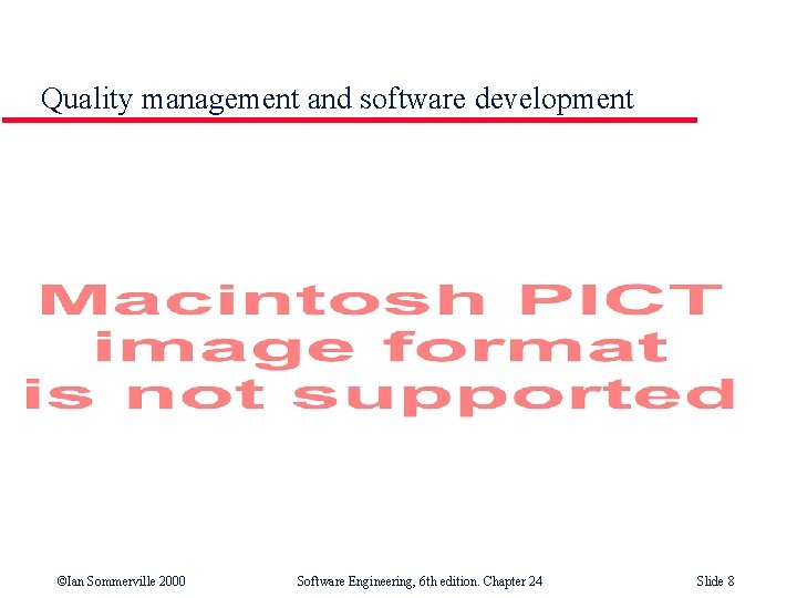 Quality management and software development ©Ian Sommerville 2000 Software Engineering, 6 th edition. Chapter