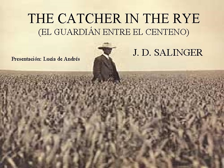 THE CATCHER IN THE RYE (EL GUARDIÁN ENTRE EL CENTENO) Presentación: Lucía de Andrés