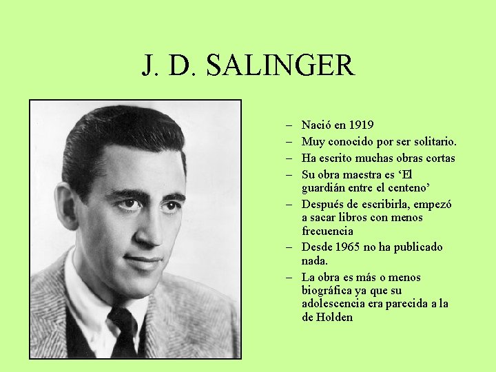J. D. SALINGER – – Nació en 1919 Muy conocido por ser solitario. Ha